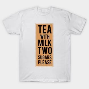 Tea with milk TWO sugars please (tea colour) T-Shirt